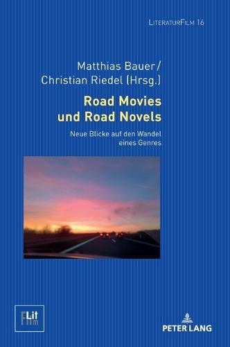 Road Movies Und Road Novels: Neue Blicke Auf Den Wandel Eines Genres