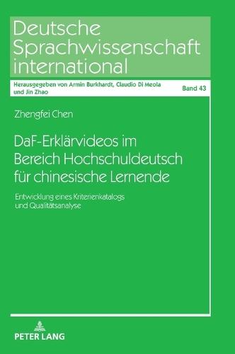 DaF-Erklaervideos im Bereich Hochschuldeutsch fuer chinesische Lernende: Entwicklung eines Kriterienkatalogs und Qualitaetsanalyse