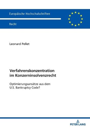 Verfahrenskonzentration im Konzerninsolvenzrecht: Optimierungsansaetze aus dem U.S. Bankruptcy Code?