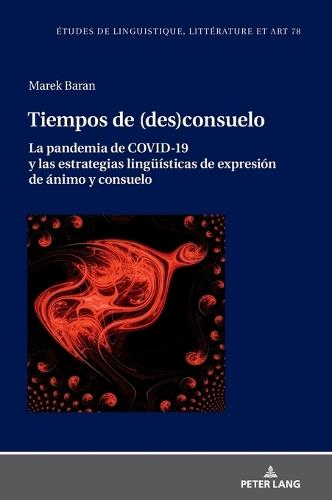 Tiempos de (des)consuelo: La pandemia de COVID-19 y las estrategias lingueísticas de expresión de ánimo y consuelo