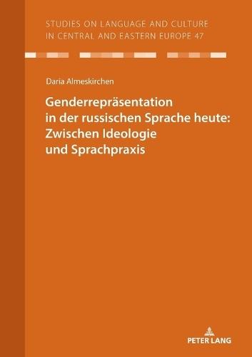 Genderrepraesentation in der russischen Sprache heute: Zwischen Ideologie und Sprachpraxis