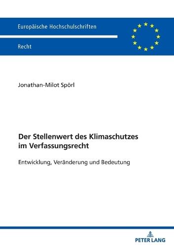 Der Stellenwert des Klimaschutzes im Verfassungsrecht: Entwicklung, Veraenderung und Bedeutung
