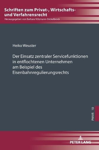 Der Einsatz zentraler Servicefunktionen in entflochtenen Unternehmen am Beispiel des Eisenbahnregulierungsrechts