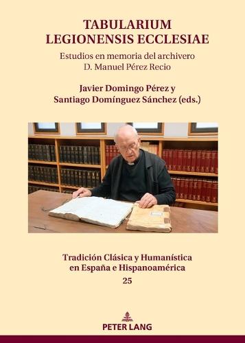 Tabularium Legionensis ecclesiae: Estudios en memoria del archivero D. Manuel Pérez Recio