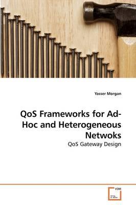 QoS Frameworks for Ad-Hoc and Heterogeneous Netwoks