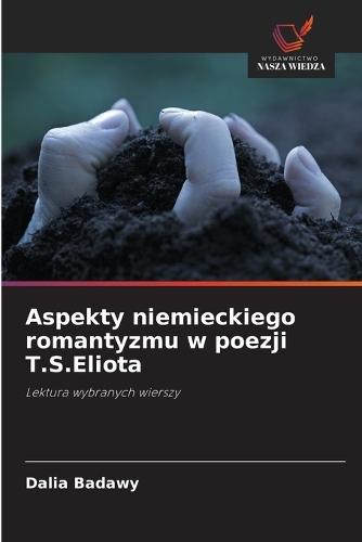 Aspekty niemieckiego romantyzmu w poezji T.S.Eliota