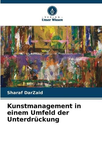 Kunstmanagement in einem Umfeld der Unterdrückung