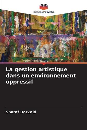 La gestion artistique dans un environnement oppressif