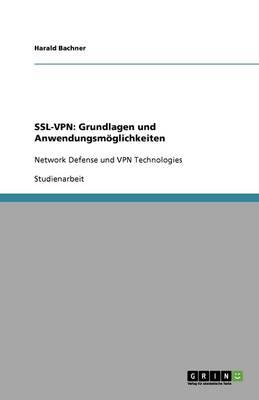 Ssl-VPN: Grundlagen und Anwendungsmoeglichkeiten: Network Defense und VPN Technologies