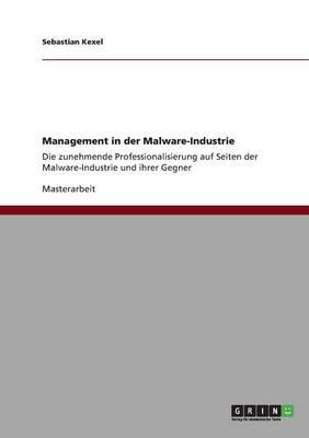 Management in der Malware-Industrie: Die zunehmende Professionalisierung auf Seiten der Malware-Industrie und ihrer Gegner