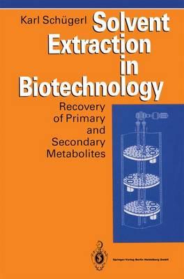 Solvent Extraction in Biotechnology: Recovery of Primary and Secondary Metabolites