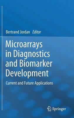 Microarrays in Diagnostics and Biomarker Development: Current and Future Applications