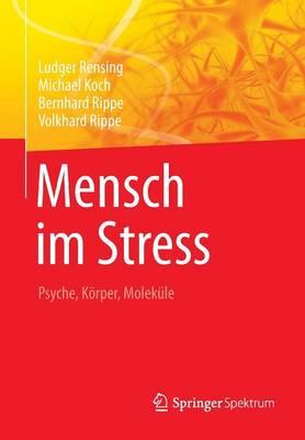 Mensch im Stress: Psyche, Körper, Moleküle