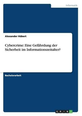 Cybercrime: Eine Gefährdung der Sicherheit im Informationszeitalter?