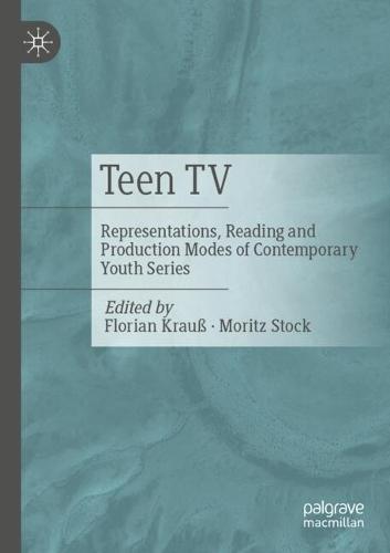 Teen TV: Representations, Reading and Production Modes of Contemporary Youth Series