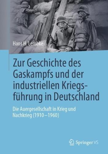 Zur Geschichte des Gaskampfs und der industriellen Kriegsführung in Deutschland: Die Auergesellschaft in Krieg und Nachkrieg (1910 – 1960)