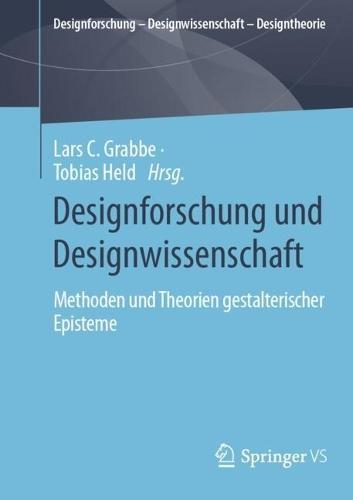 Designforschung und Designwissenschaft: Methoden und Theorien gestalterischer Episteme