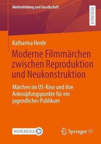 Moderne Filmmärchen zwischen Reproduktion und Neukonstruktion: Märchen im US-Kino und ihre Anknüpfungspunkte für ein jugendliches Publikum