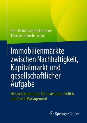 Immobilienmärkte zwischen Nachhaltigkeit, Kapitalmarkt und gesellschaftlicher Aufgabe: Herausforderungen für Investoren, Politik und Asset Management