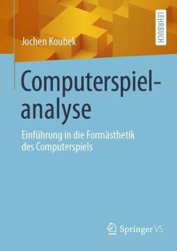 Computerspielanalyse: Einführung in die Formästhetik des Computerspiels