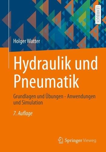 Hydraulik und Pneumatik: Grundlagen und Übungen - Anwendungen und Simulation