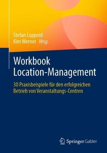 Workbook Location-Management: 30 Praxisbeispiele für den erfolgreichen Betrieb von Veranstaltungs-Centren