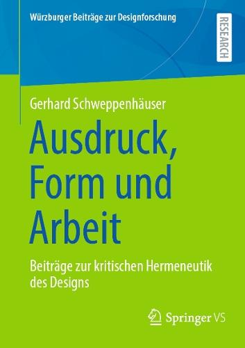 Ausdruck, Form und Arbeit: Beiträge zur kritischen Hermeneutik des Designs