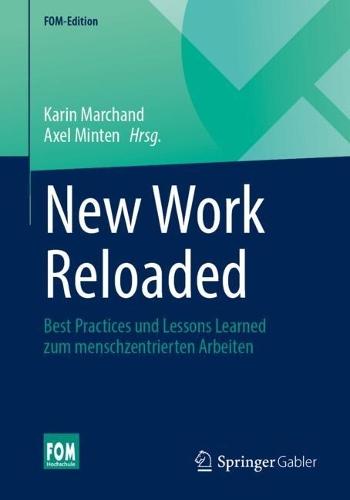 New Work Reloaded: Best Practices und Lessons Learned zum menschzentrierten Arbeiten