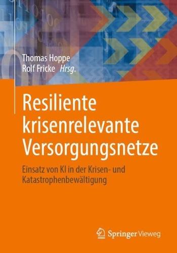Resiliente krisenrelevante Versorgungsnetze: Einsatz von KI in der Krisen- und Katastrophenbewältigung