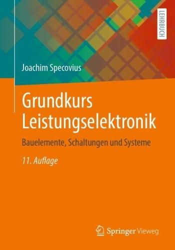 Grundkurs Leistungselektronik: Bauelemente, Schaltungen und Systeme