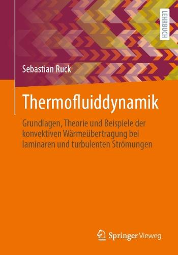 Thermofluiddynamik: Grundlagen, Theorie und Beispiele der konvektiven Wärmeübertragung bei laminaren und turbulenten Strömungen