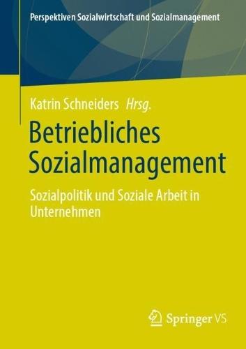 Betriebliches Sozialmanagement: Sozialpolitik und Soziale Arbeit in Unternehmen