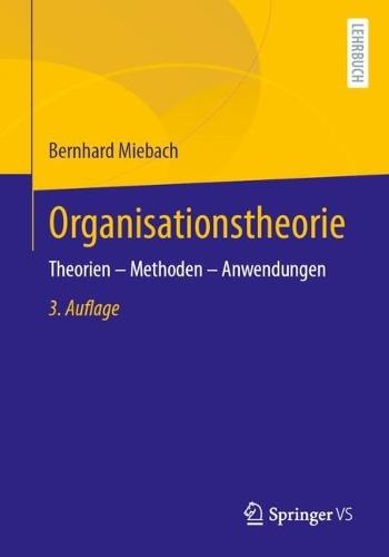 Organisationstheorie: Theorien – Methoden – Anwendungen