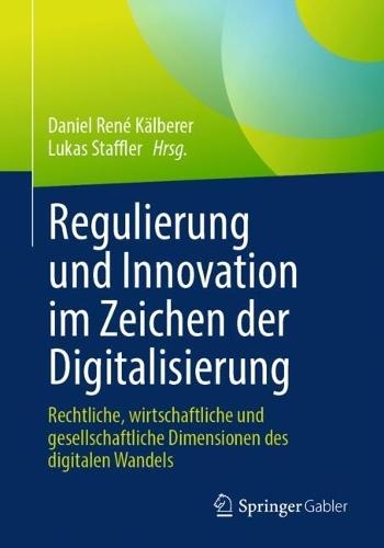 Regulierung und Innovation im Zeichen der Digitalisierung: Rechtliche, wirtschaftliche und gesellschaftliche Dimensionen des digitalen Wandels