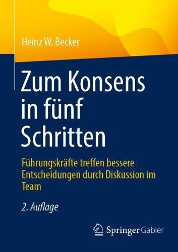 Zum Konsens in fünf Schritten: Führungskräfte treffen bessere Entscheidungen durch Diskussion im Team