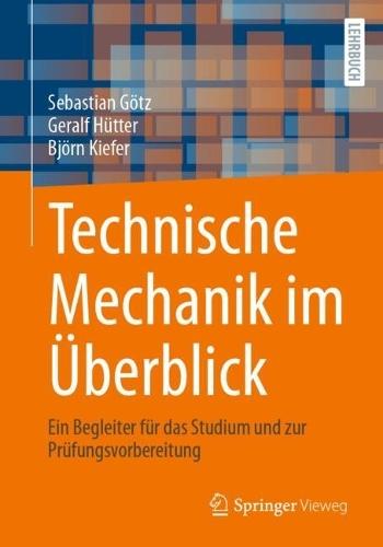 Technische Mechanik im Überblick: Ein Begleiter für das Studium und zur Prüfungsvorbereitung
