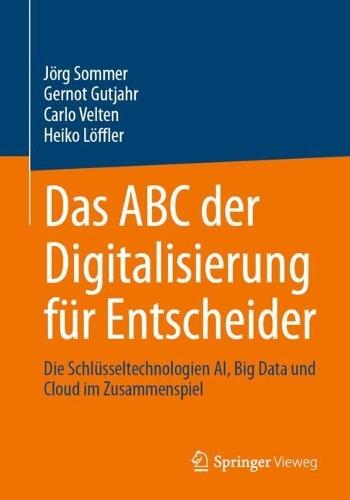 Das ABC der Digitalisierung für Entscheider: Die Schlüsseltechnologien AI, Big Data und Cloud im Zusammenspiel