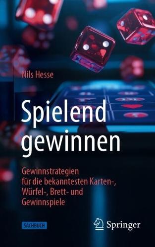 Spielend gewinnen: Gewinnstrategien für die bekanntesten Karten-, Würfel-, Brett- und Gewinnspiele