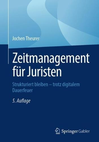 Zeitmanagement für Juristen: Strukturiert bleiben – trotz digitalem Dauerfeuer
