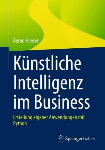 Künstliche Intelligenz im Business: Erstellung eigener Anwendungen mit Python