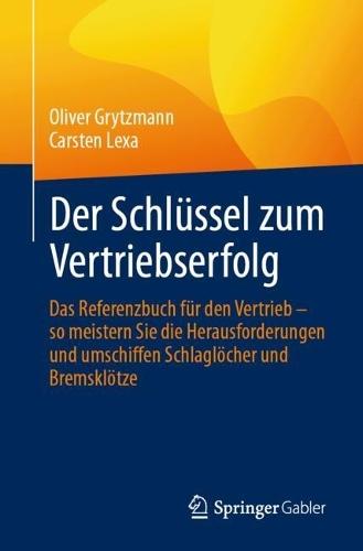 Der Schlüssel zum Vertriebserfolg: Das Referenzbuch für den Vertrieb – so meistern Sie die Herausforderungen und umschiffen Schlaglöcher und Bremsklötze