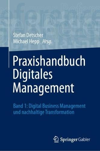 Praxishandbuch Digitales Management: Band 1: Digital Business Management und nachhaltige Transformation