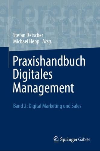 Praxishandbuch Digitales Management: Band 2: Digital Marketing und Sales