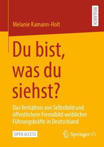 Du bist, was du siehst?: Das Verhältnis von Selbstbild und öffentlichem Fremdbild weiblicher Führungskräfte in Deutschland