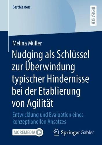 Nudging als Schlüssel zur Überwindung typischer Hindernisse bei der Etablierung von Agilität: Entwicklung und Evaluation eines konzeptionellen Ansatzes