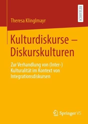 Kulturdiskurse - Diskurskulturen: Zur Verhandlung von (Inter-)Kulturalität im Kontext von Integrationsdiskursen