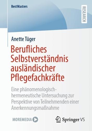 Berufliches Selbstverständnis ausländischer Pflegefachkräfte: Eine phänomenologisch-hermeneutische Untersuchung zur Perspektive von Teilnehmenden einer Anerkennungsmaßnahme