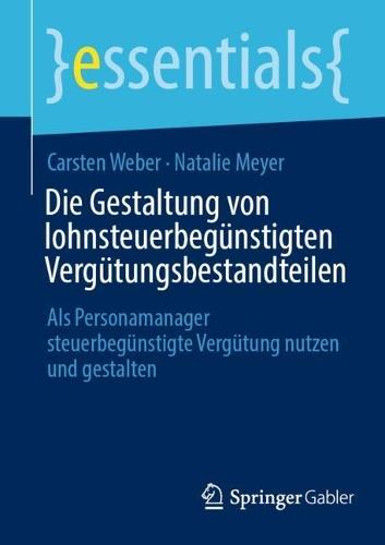 Die Gestaltung von lohnsteuerbegünstigten Vergütungsbestandteilen: Als Personamanager steuerbegünstigte Vergütung nutzen und gestalten