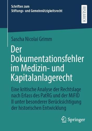 Der Dokumentationsfehler im Medizin- und Kapitalanlagerecht: Eine kritische Analyse der Rechtslage nach Erlass des PatRG und der MiFID II unter besonderer Berücksichtigung der historischen Entwicklung