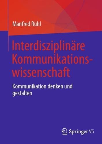 Interdisziplinäre Kommunikationswissenschaft: Kommunikation denken und gestalten